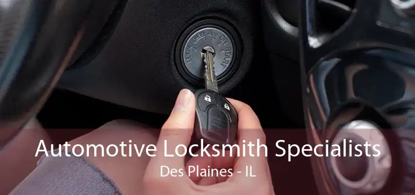 Automotive Locksmith Specialists Des Plaines - IL