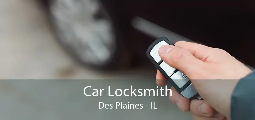 Car Locksmith Des Plaines - IL