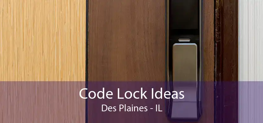 Code Lock Ideas Des Plaines - IL