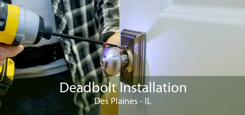 Deadbolt Installation Des Plaines - IL