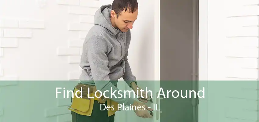 Find Locksmith Around Des Plaines - IL